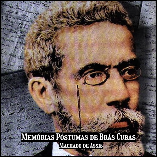 A autobiografia de um defunto - Memórias Póstumas de Brás Cubas - Machado de Assis