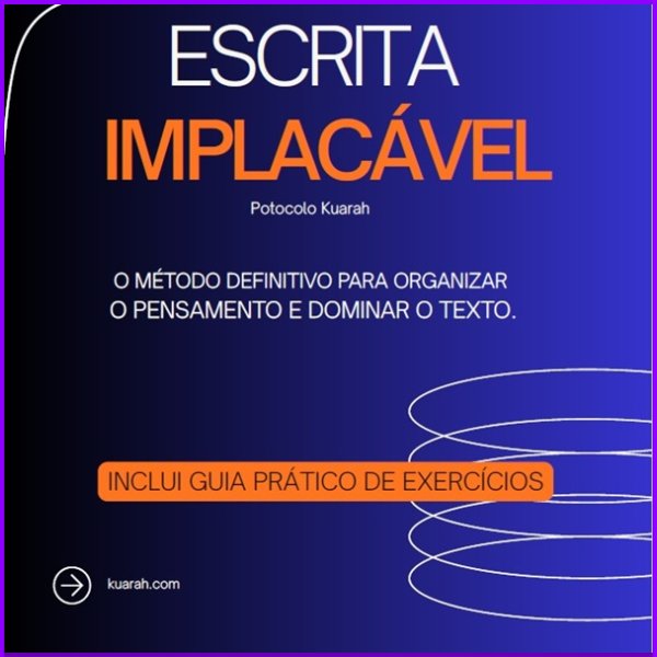 Escrita Implacável: organize seu pensamento, transforme ideias dispersas em textos claros e conquiste confiança em qualquer escrita.